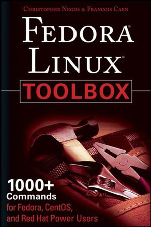 Fedora® Linux® TOOLBOX: 1000+ Commands for Fedora, CentOS, and Red Hat® Power Users