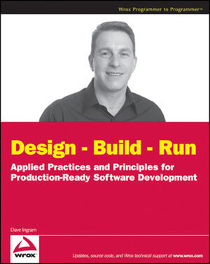 Design – Build – Run: Applied Practices and Principles for Production-Ready Software Development