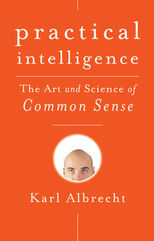 Practical Intelligence: The Art and Science of Common Sense [Book]