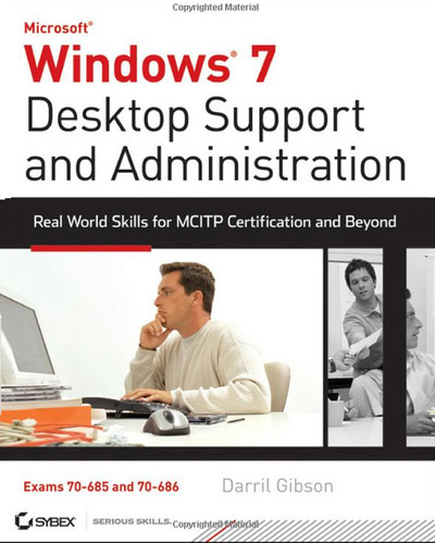 Windows® 7 Desktop Support and Administration: Real World Skills for MCITP Certification and Beyond