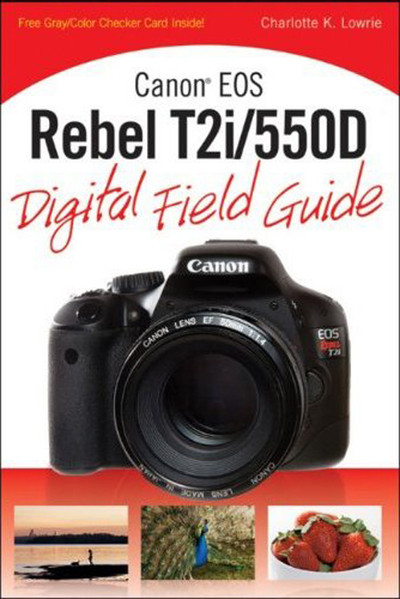 Canon® EOS Rebel T2i/550D Digital Field Guide