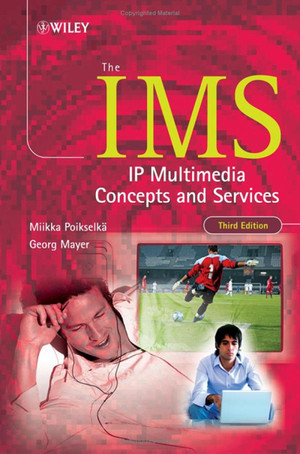 THE IMS: IP Multimedia Concepts and Services, 3rd Edition