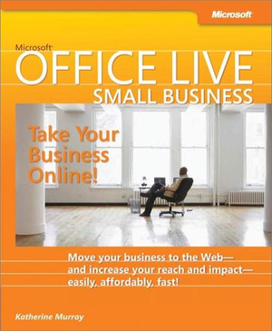 Microsoft® Office Live Small Business: Take Your Business Online