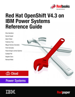 Red Hat OpenShift V4.3 on IBM Power Systems Reference Guide [Book]