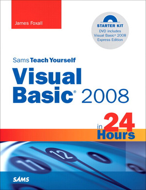 Sams Teach Yourself Visual Basic 2008 in 24 Hours: Complete Starter Kit ...