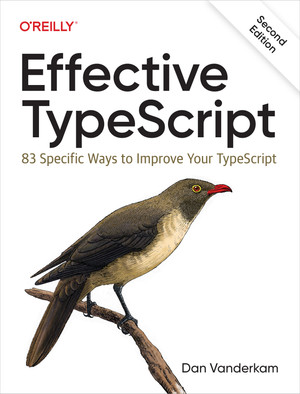 Effective TypeScript, 2nd Edition [Book]