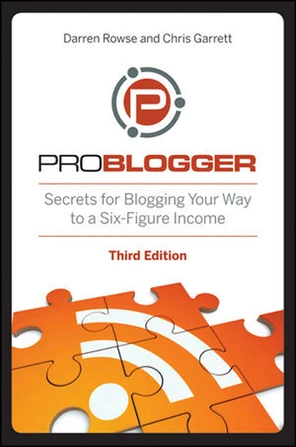 ProBlogger: Secrets for Blogging Your Way to a Six-Figure Income, Third ...