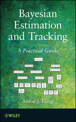 Bayesian Estimation and Tracking: A Practical Guide [Book]