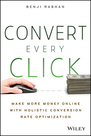Convert Every Click: Make More Money Online with Holistic Conversion ...