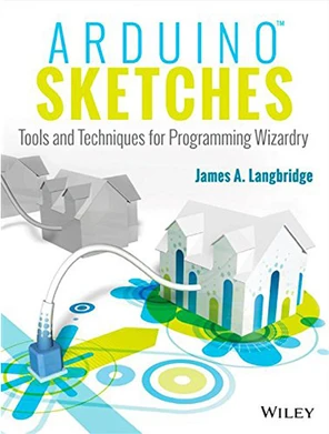 Arduino Sketches: Tools and Techniques for Programming Wizardry [Book]