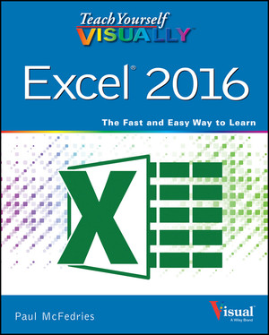 Teach Yourself VISUALLY Excel 2016 [Book]