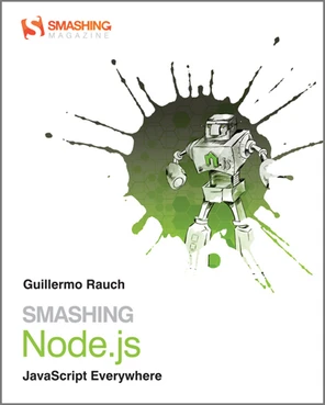 Smashing Node.js: JavaScript Everywhere, 2nd Edition [Book]