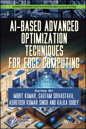 AI-Based Advanced Optimization Techniques for Edge Computing [Book]