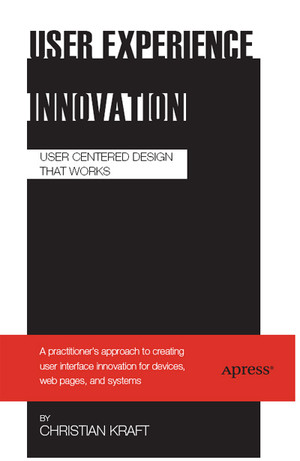 User Experience Innovation: User Centered Design that Works