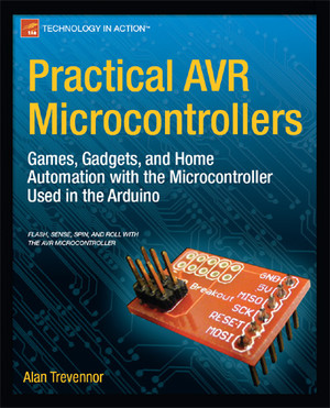 Practical AVR Microcontrollers: Games, Gadgets, and Home Automation ...