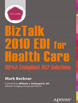 BizTalk 2010 EDI for Health Care: HIPAA Compliant 837 Solutions