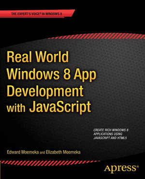 Real World Windows 8 App Development with JavaScript: Create Great ...