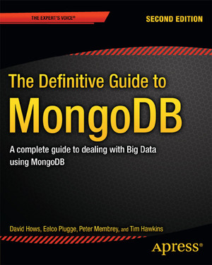 The Definitive Guide to MongoDB: A complete guide to dealing with Big ...