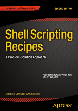 Shell Scripting Recipes: A Problem-Solution Approach, Second Edition [Book]
