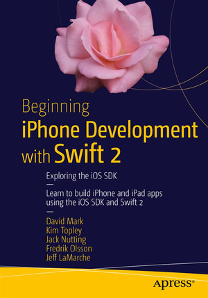 Beginning iPhone Development with Swift 2: Exploring the iOS SDK [Book]