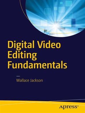 Digital Video Editing Fundamentals [Book]