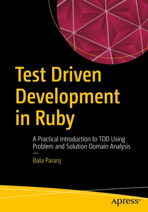 Test Driven Development in Ruby: A Practical Introduction to TDD Using ...