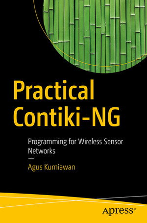Practical Contiki-NG: Programming for Wireless Sensor Networks [Book]