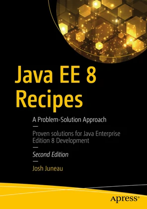 Java EE 8 Recipes: A Problem-Solution Approach [Book]
