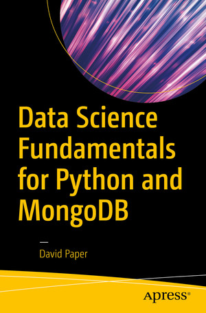 Data Science Fundamentals for Python and MongoDB [Book]