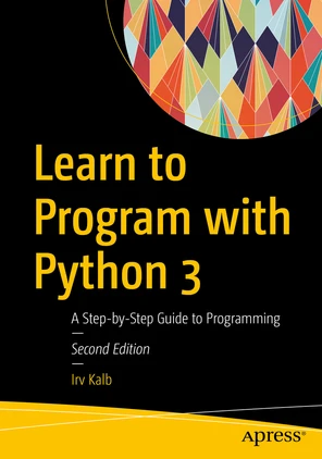 Learn to Program with Python 3: A Step-by-Step Guide to Programming [Book]