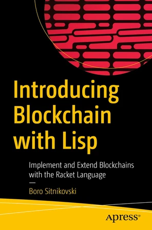 Introducing Blockchain with Lisp: Implement and Extend Blockchains with ...