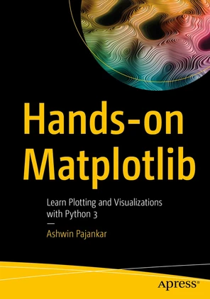 Hands-on Matplotlib: Learn Plotting and Visualizations with Python 3 [Book]