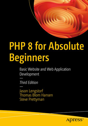 PHP 8 for Absolute Beginners: Basic Website and Web Application ...