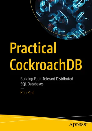 Practical CockroachDB: Building Fault-Tolerant Distributed SQL ...