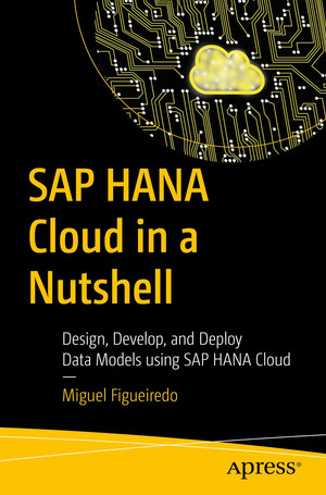 SAP HANA Cloud in a Nutshell: Design, Develop, and Deploy Data Models using SAP HANA Cloud