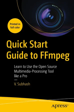 Quick Start Guide to FFmpeg: Learn to Use the Open Source Multimedia ...
