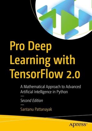 Pro Deep Learning with TensorFlow 2.0: A Mathematical Approach to ...