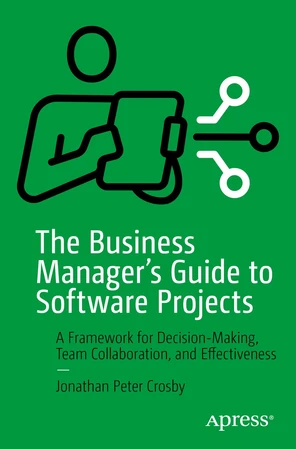 The Business Manager's Guide to Software Projects: A Framework for ...