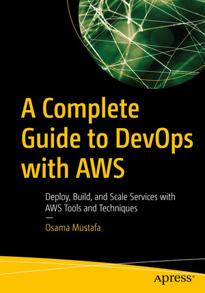A Complete Guide to DevOps with AWS: Deploy, Build, and Scale Services ...