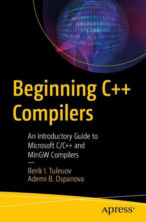 Beginning C++ Compilers: An Introductory Guide to Microsoft C/C++ and ...