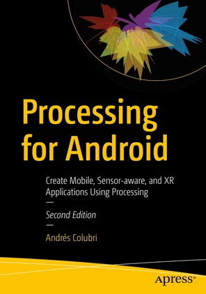 Processing for Android: Create Mobile, Sensor-aware, and XR ...