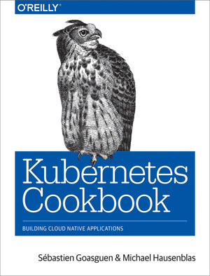 Getting Started with Kubernetes - Kubernetes Cookbook [Book]