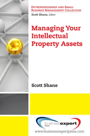 Managing Your Intellectual Property Assets [Book]