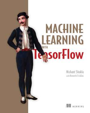 Machine Learning with TensorFlow [Book]