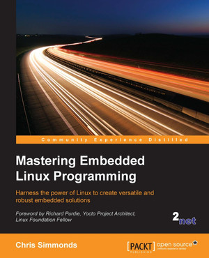 Mastering Embedded Linux Programming [Book]