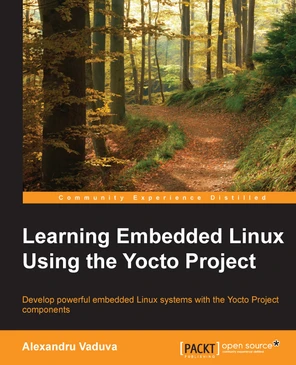 Learning Embedded Linux using the Yocto Project [Book]