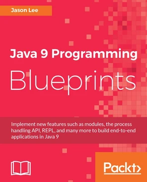 Java 9 Programming Blueprints [Book]