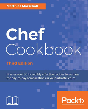 1. Chef Infrastructure - Chef Cookbook - Third Edition [Book]
