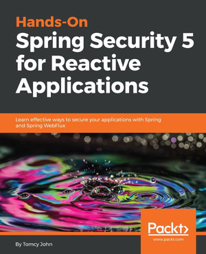 Hands-On Spring Security 5 for Reactive Applications