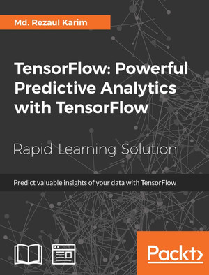 TensorFlow: Powerful Predictive Analytics with TensorFlow [Book]